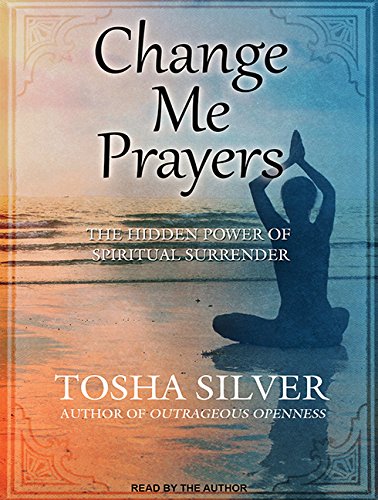 Change Me Prayers: The Hidden Power of Spiritual Surrender : Silver ...