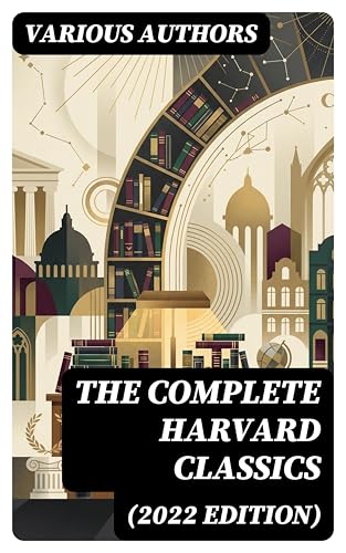 The Complete Harvard Classics (2022 Edition): Enriched edition. All 71 Volumes (The Five Foot Shelf & The Shelf of Fiction)