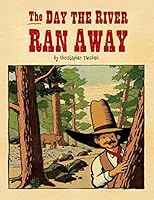 The Day the River Ran Away 1508874980 Book Cover