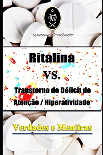 Ritalina VS. Transtorno do Déficit de Atenção / Hiperatividade -Verdades e Mentiras (Portuguese Edition)