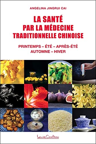 La Santé par la médecine traditionnelle chinoise - Printemps - Eté - Après-été - Automne - Hiver