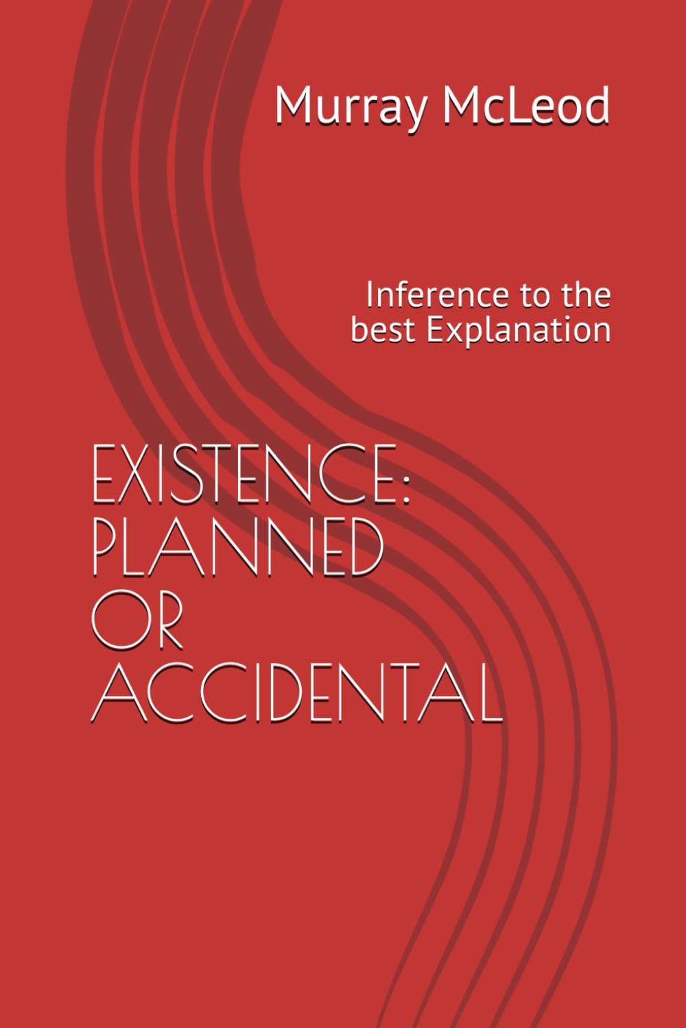 EXISTENCE: PLANNED OR ACCIDENTAL: Inference to the best Explanation