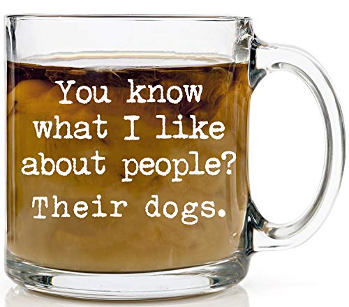 Funnwear You Know What I Like About People? Their Dogs - Great Idea for Best Dog Mom Ever Perfect for Dog Lovers Moms, Birthday Funny Novelty Gag for Women, Vet Dog Walker - 13oz Glass Mug