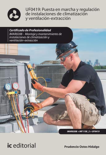 Puesta en marcha y regulación de instalaciones de climatización y ventilación-extracción. IMAR0208 - Montaje y mantenimiento de instalaciones en climatización y ventilación-extracción (SIN COLECCION)