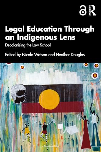 Legal Education Through an Indigenous Lens: Decolonising the Law School
