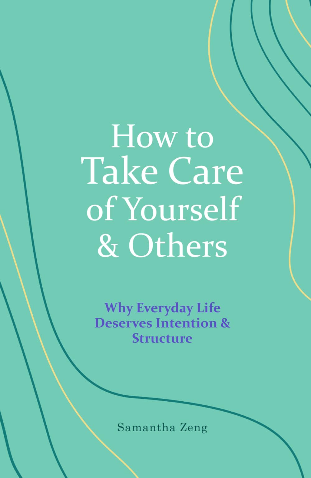 How to Take Care of Yourself & Others: Why Everyday Life Deserves Intention & Structure