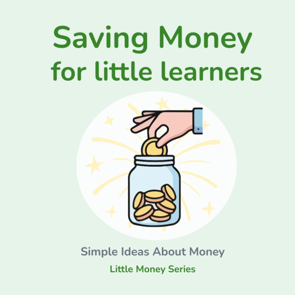 Saving Money for Little Learners: A Beginner’s Guide to Saving Money for Young Children (Little Money Series)