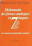  Dictionnaire des formes analogues en 7 langues: Latin, Italien, Espagnol, Français, Anglais, Néerlandais, Allemand : avec résumé de grammaire comparée