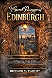 THE SECRET PASSAGES OF EDINBURGH: A Walking Journey Through the City’s Secret Closes, Hidden Alleys, and Forgotten Corners