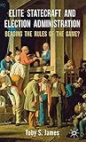 Elite Statecraft and Election Administration: Bending the Rules of the Game?