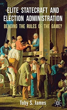 Elite Statecraft and Election Administration: Bending the Rules of the Game? 2012th Edition book cover