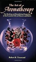 The Art of Aromatherapy( The Healing and Beautifying Properties of the Essential Oils of Flowers and Herbs) [ART OF AROMATHERAPY ORIGINAL/E] [Paperback] B002A7ISVE Book Cover