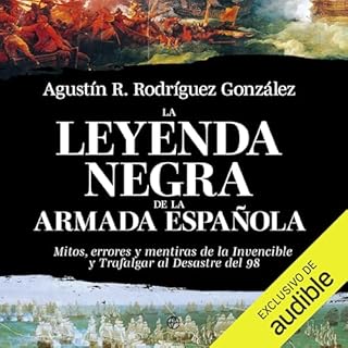 La leyenda negra de la Armada espa&ntilde;ola Audiolibro Por Agust&iacute;n R. Rodr&iacute;guez Gonz&aacute;lez arte de porta