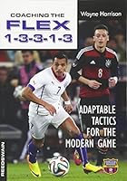 Coaching the Flex 1-3-3-1-3: Adaptable Tactics for the Modern Game 1591642485 Book Cover
