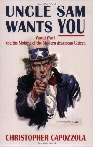 Uncle Sam Wants You: World War I and the Making of the Modern American Citizen