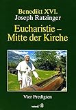 Eucharistie, Mitte der Kirche - Benedikt XVI. 