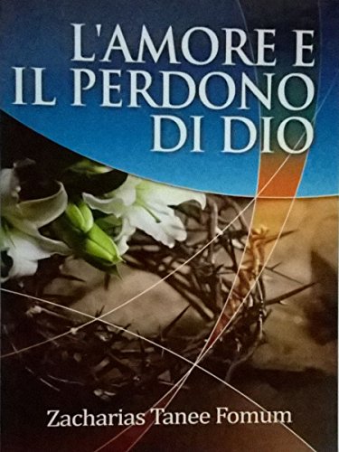 L Amore E Il Perdono Di Dio Italian Edition Kindle Edition By Fomum Zacharias Tanee Religion Spirituality Kindle Ebooks Amazon Com
