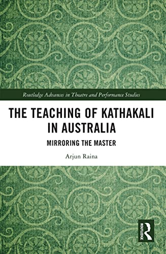 The Teaching of Kathakali in Australia (Routledge Advances in Theatre & Performance Studies)