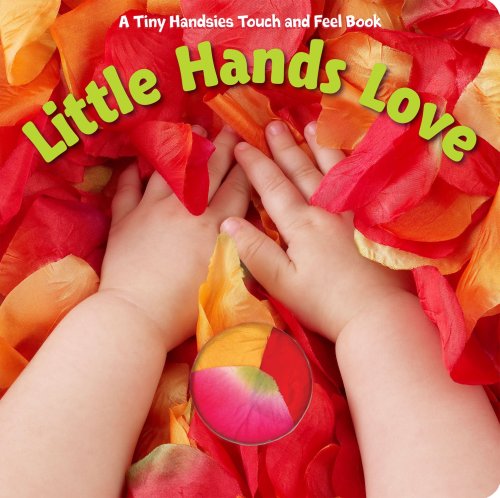 Little Hands Love (A Tiny Handsies Touch and Fe... 1581178514 Book Cover