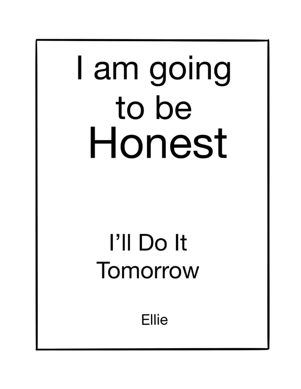 I’m Going To be Honest: I’ll do it tomorrow