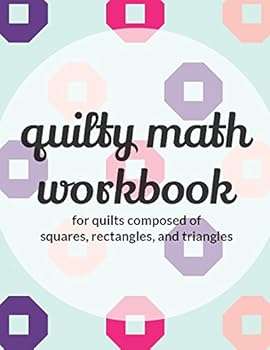 Paperback Quilty Math Workbook: For Quilts Composed of Squares, Rectangles, and Triangles Book