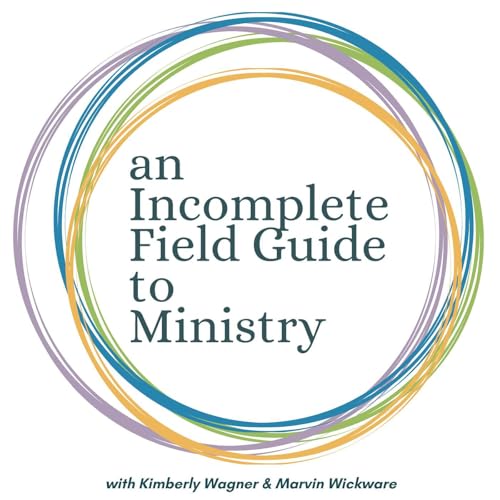 An Incomplete Field Guide to Ministry Podcast Por Kimberly Wagner & Marvin Wickware arte de portada