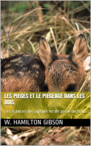 LES PIEGES ET LE PIEGEAGE DANS LES BOIS: Les astuces de capture et de prise de trap