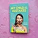 My Child and Other Mistakes: How to ruin your life in the best way possible