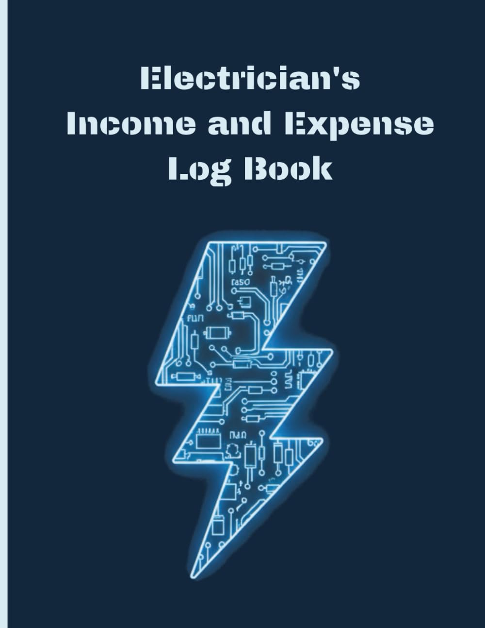 Electrician's Income and Expense Log Book: Professional Financial Tracker For Electrical Contractors | Business Accounting Ledger For Tradespeople | Weekly And Monthly Management