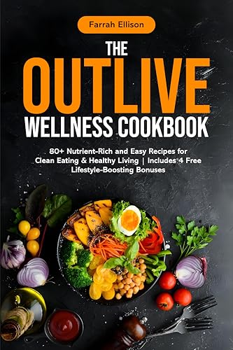 The Outlive Wellness Cookbook: 80+ Nutrient-Rich and Easy Recipes...
