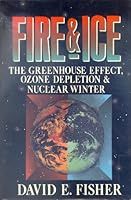 Fire and Ice: The Greenhouse Effect, Ozone Depletion and Nuclear Winter 0060162147 Book Cover