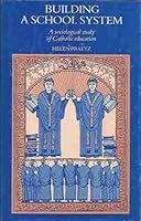 Building a school system: A sociological study of Catholic education 0522842135 Book Cover