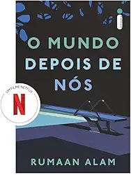 O mundo depois de nós (Livro que deu origem ao filme da Netflix)