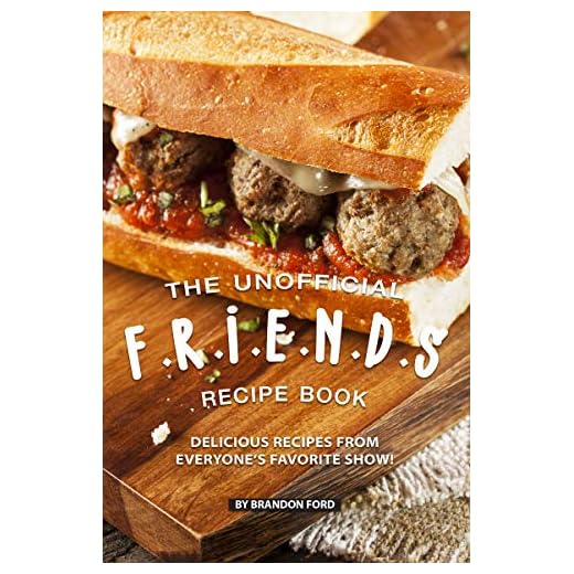 The Unofficial F.R.I.E.N.D.S Recipe Book: Delicious Recipes from Everyone’s Favorite Show! (English Edition)