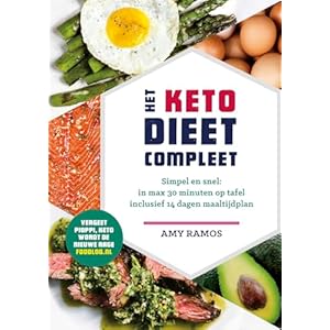 Het keto-dieet compleet: Simpel en snel: in max 30 minuten op tafel inclusief 14 dagen maaltijdplan