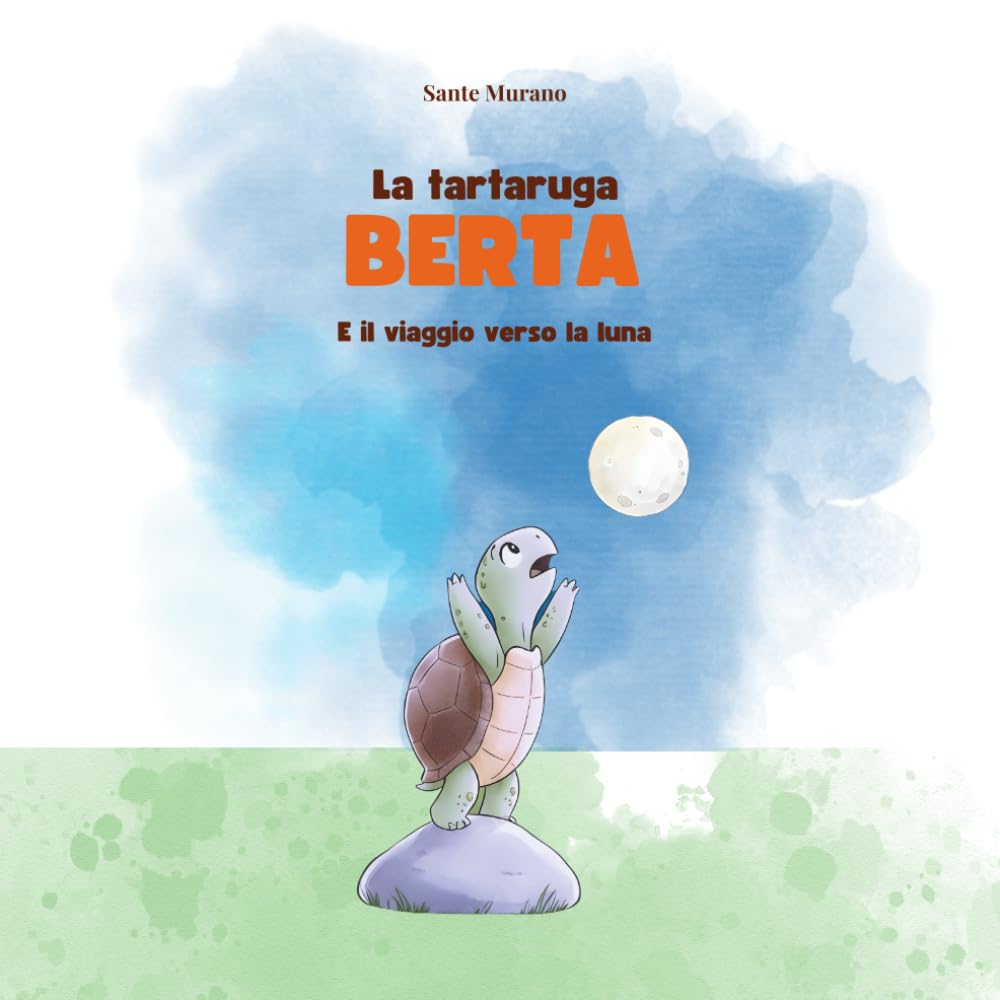 La tartaruga Berta e il viaggio verso la Luna: Un viaggio indimenticabile verso i sogni più grandi
