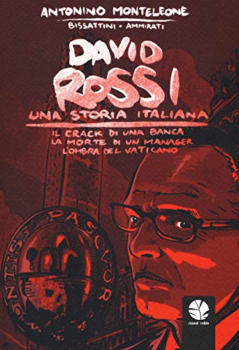 David Rossi. Una storia italiana. Il crack di una banca, la morte di un manager, l'ombra del Vaticano