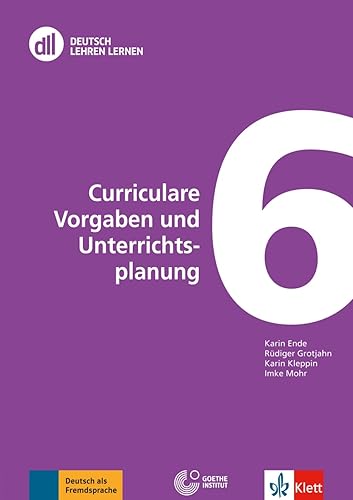 DLL 06: Curriculare Vorgaben und Unterrichtsplanung: Buch mit DVD (DLL - Deutsch Lehren Lernen: Die Fort- und Weiterbildungsreihe des Goethe-Instituts)