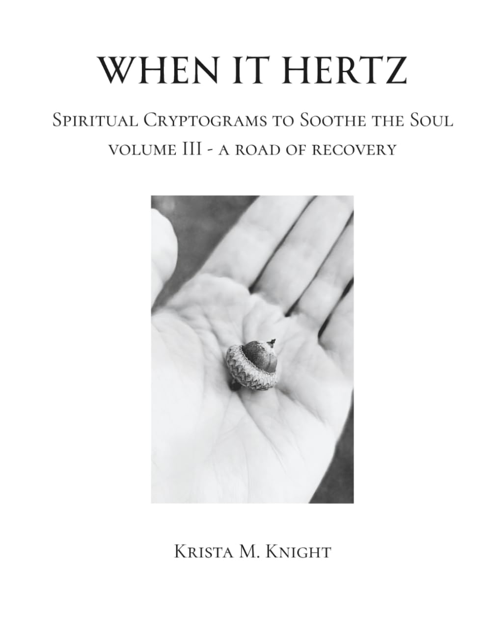 When It Hertz - Spiritual Cryptograms to Soothe the Soul - Volume III: A Road of Recovery