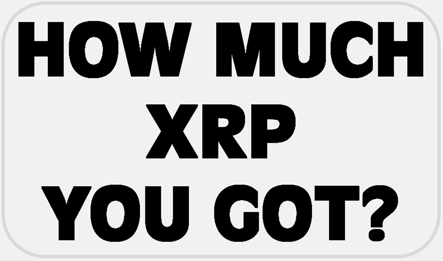 Amazon.com: How Much XRP You Got - 50 Stickers Pack 2.25 x 1.25 inches -  Crypto Coin : Toys & Games