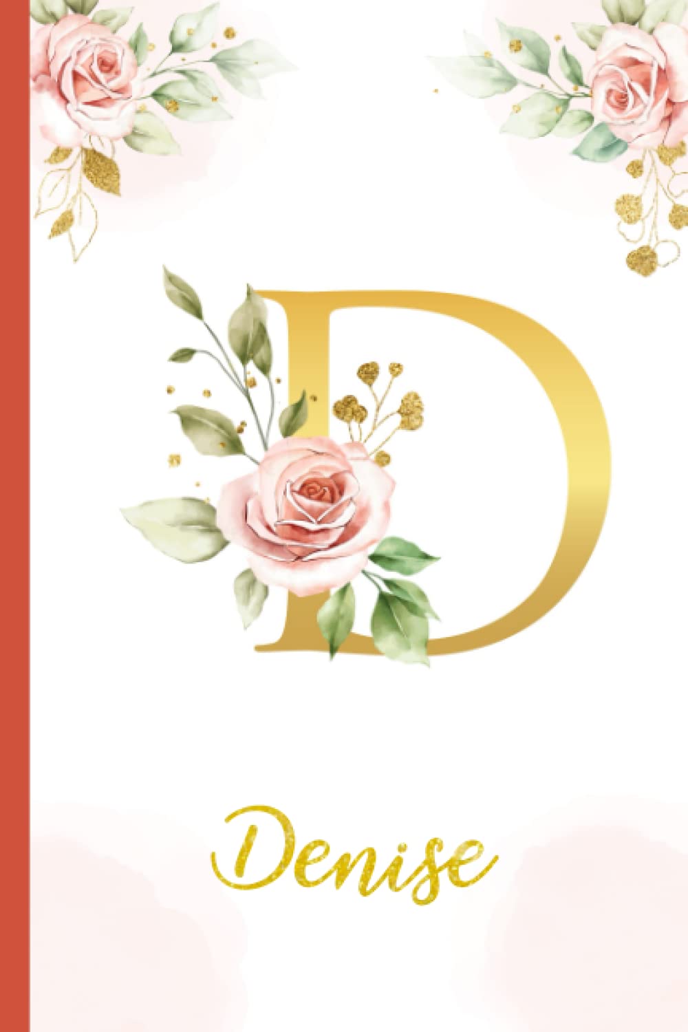 Denise:Personalized Writing Journal / Notebook for Women and Girls, Floral Monogram Initials Names Notebook: Custom Name Journal to Write for Girls Women Happy Birthday Gift, Size 6x9 Lined Pages