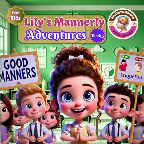 Lily's Mannerly Adventures, Book 5: A Fun Guide to Kindness, Politeness, Respect, and Behavior Tips for Kids of All Ages that Teaches Social Skills, Considerations, and the Power of Good Manners.