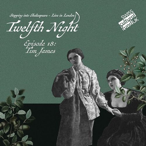Episode 18: Twelfth Night - Live in London! Talking with Actor Tim James