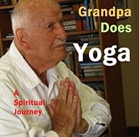 Grandpa Does Yoga: A Spiritual Journey (The Grandpa Trio) 1494257505 Book Cover