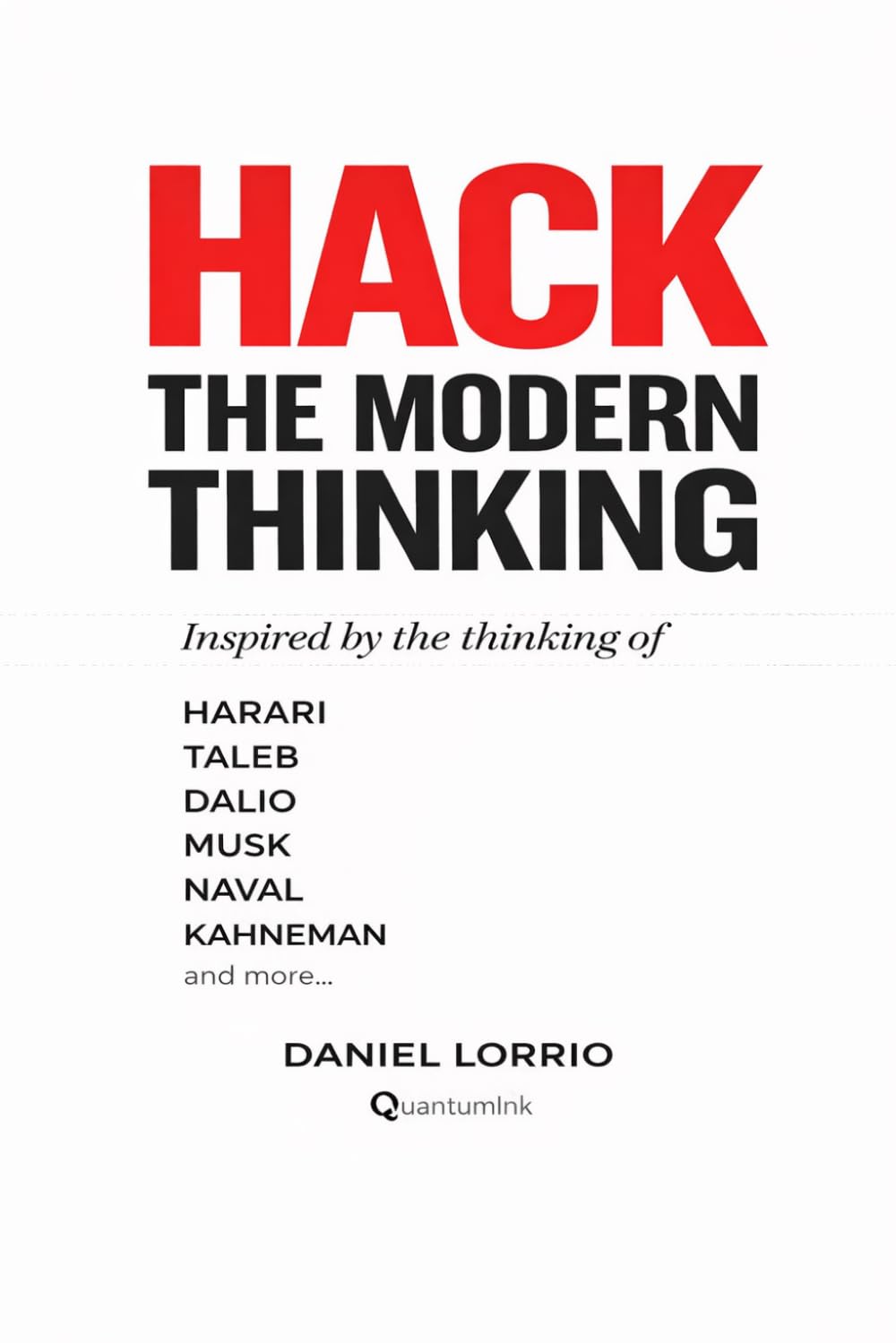 Hack the Modern Thinking: How to install the mental models of the brightest minds of our time and know exactly when to use them (Hack your mind)