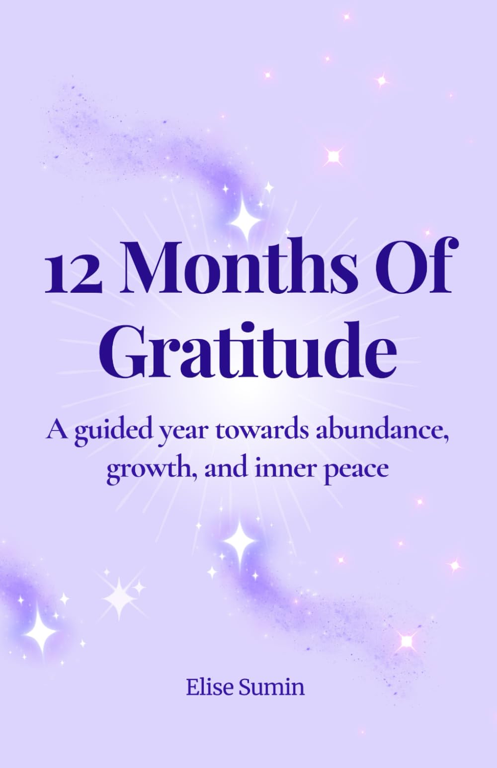 12 Months Of Gratitude: A Guided Year Towards Abundance, Growth, And Inner Peace
