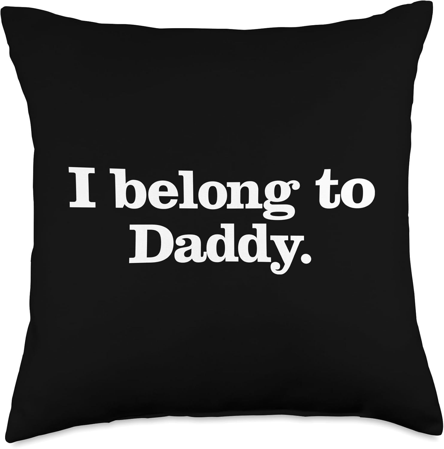 I Belong to Daddy BDSM, S&M DDLG, Kinkster Lifestyle Gift Throw Pillow