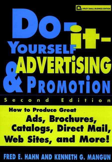 Do–It–Yourself Advertising and Promotion: How to Produce Great Ads, Brochures, Catalogs, Direct Mail, Web Sites, and More! (Wiley Small Business S.)