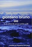 On the Infinite, the Universe and the Worlds: Five Cosmological Dialogues (Giordano Bruno Collected Works) (Volume 2)