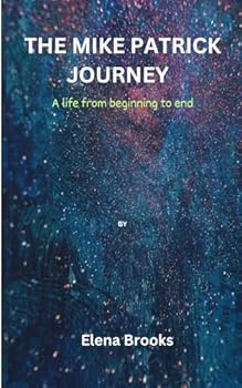 The Mike Patrick Journey: A life from beginning to end